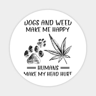 Dogs And Weed Make Me Happy Humans Make My Head Hurt Magnet